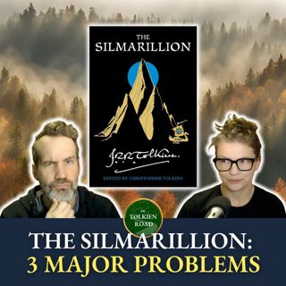 Three Major Problems With The Silmarillion (Episode 0253 Revisited)