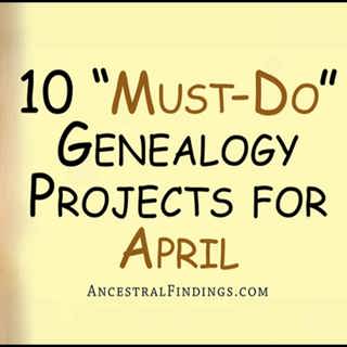 AF-1261: 10 "Must-Do" Genealogy Projects for April | Ancestral Findings Podcast