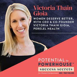50 - Women Deserve Better, with CEO & Co-Founder Victoria Thain Gioia, Perelel Health