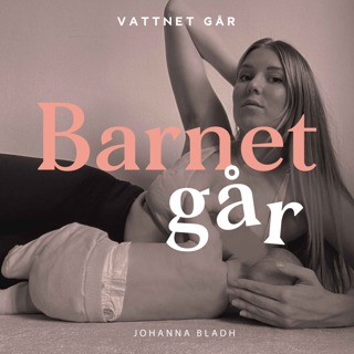 708. Barnet Går - Johanna Bladh, "Ge barnet det det vill ha"