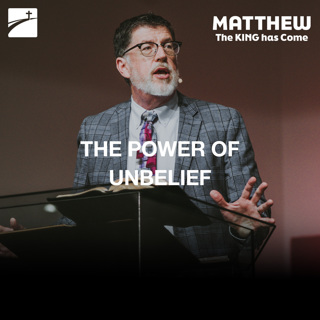 Matthew 13:53-58 - The Power Of Unbelief