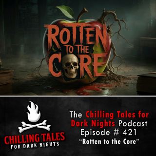 421: 421: Rotten to the Core - Chilling Tales for Dark Nights