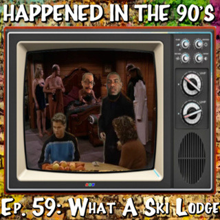 Ep 59: What A Ski Lodge | Happened In The 90s