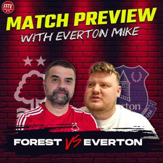 "We Will Lose!" Nottingham Forest vs Everton Match Preview with Mike  @BlueBoyzNetwork ​