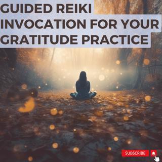 Guided Reiki Invocation for Your Gratitude Practice
