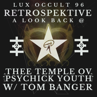 96. RETROSPEKTIVE: A Look Back at Thee Temple ov Psychick Youth w/ Tom Banger