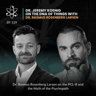 Episode 129: Dr. Rasmus Rosenberg Larsen on the PCL-R and the Myth of the Psychopath