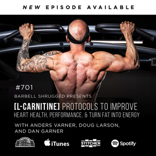 [L-Carnitine] Protocols to Improve Heart Health, Performance, and Turn Fat into Energy w/ Anders Varner, Doug Larson, and Dan Garner #701