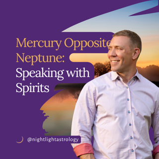 Mercury Opposite Neptune: Speaking with Spirits