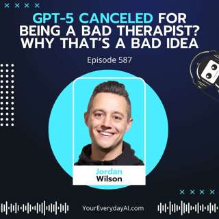 EP 587: GPT-5 canceled for being a bad therapist? Why that’s a bad idea