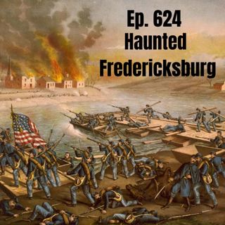 Ep. 624 - Haunted Fredericksburg