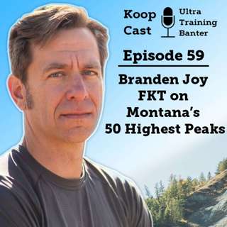 Branden Joy - FKT on Montana’s 50 Highest Peaks | Koopcast Episode 59