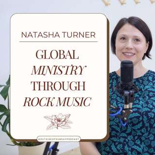 Episode 89: Global Ministry Through Rock Music - Natasha Turner, Part 1