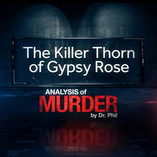 S1E2: The Killer Thorn of Gypsy Rose: Analysis of Murder by Dr. Phil