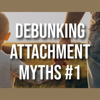 Debunking Attachment Myths #1