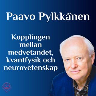Kopplingen mellan medvetandet, kvantfysik och neurovetenskap - Paavo Pylkkänen