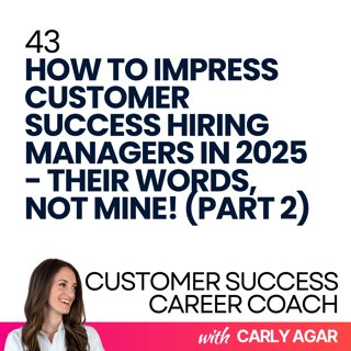 43. How to Impress Customer Success Hiring Managers in 2025 - their words, not mine! (Part 2)