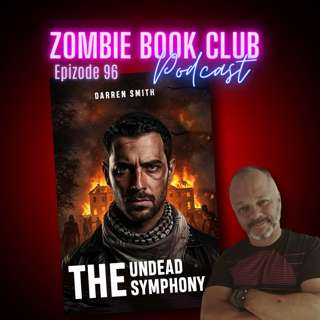 The Undead Symphony with Special Guest Darren Smith | Zombie Book Club Ep 96