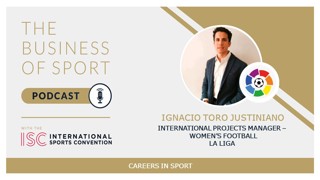 Careers In Sport Podcast - Ignacio Tor Justiniano - International Projects Manager – Women's football - La Liga