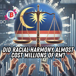 #772 Did racial harmony almost cost millions of RM?