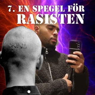 7. EN SPEGEL FÖR RASISTEN (DEL 2)