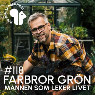 118. Farbror Grön - mannen som leker livet