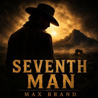 Seventh Man (Full Audiobook) — A Timeless Story of Love and Longing | Max Brand