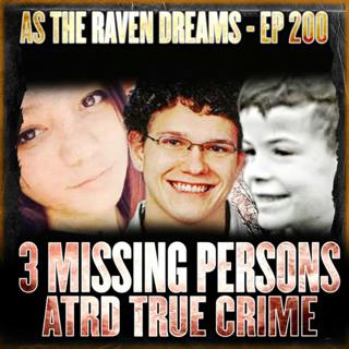 ATRD Ep. 200 - 3 Missing Persons Cases (Vol 2)