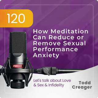 Episode #120: How Meditation Reduces or Removes Sexual Performance Anxiety