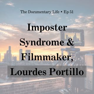 The Imposter Syndrome + Conversation with Doc Filmmaker, Lourdes Portillo