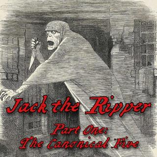 Jack the Ripper - Part One: The Canonical Five