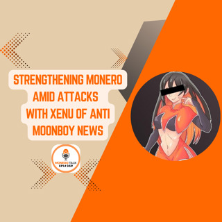 Strengthening Monero Amid Attacks – With Xenu of Anti Moonboy News | EPI 359