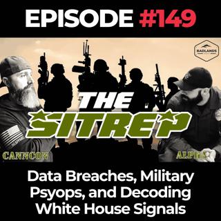 SITREP Ep. 149: Data Breaches, Military Psyops, and Decoding White House Signals