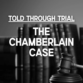Told Through Trial: The Chamberlain Case
