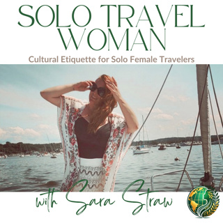 Episode 51: Cultural Etiquette for Solo Female Travelers: Respecting Traditions and Customs Around the World
