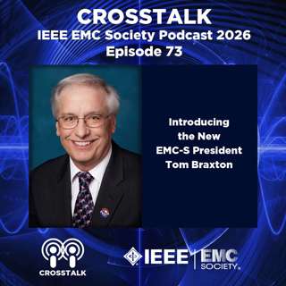 #73 CROSSTALK Tom Braxton: Introducing the New EMC-S President