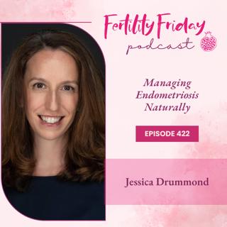 FFP 422 | Managing Endometriosis Naturally | Period Pain Replay Series | Jessica Drummond