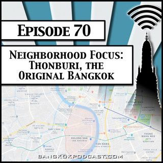 Neighborhood Focus: Thonburi, the Original Bangkok [Season 2, Episode 70]