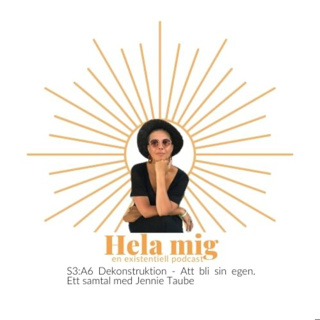 S3:A6 Dekonstruktion - Att bli sin egen. Ett samtal med Jennie Taube.