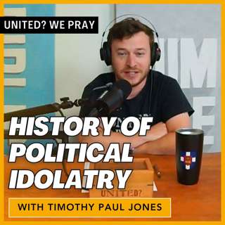 History of Political Idolatry with Timothy Paul Jones