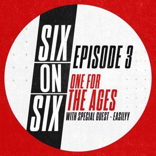 Episode 3 // One For The Ages (with special guest Easilyy)