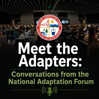 Meet the Adapters: Conversations from the National Adaptation Forum