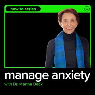 How To Manage Anxiety with Dr. Martha Beck 