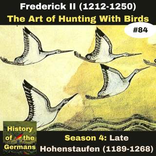 Ep. 84: Frederick II (1196-1250) - Stupor Mundi - The Art of Hunting with Birds