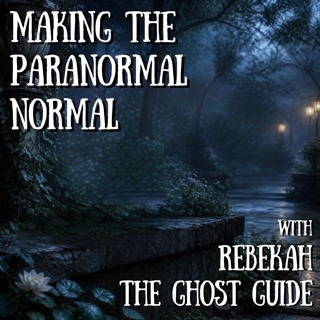 Making the Paranormal Normal with Rebekah the Ghost Guide