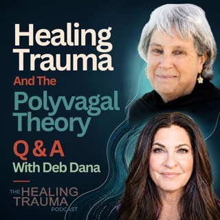 Healing Trauma And The Polyvagal Theory Q & A With Deb Dana