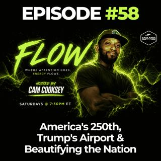 Flow Ep. 58: America's 250th, Trump's Airport & Beautifying the Nation
