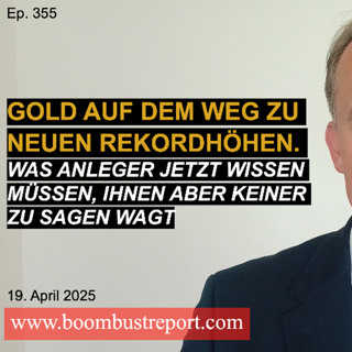 Ep. 355 | Gold auf dem Weg zu neuen Rekordhöhen. Was Anleger jetzt wissen müssen, ihnen aber keiner zu sagen wagt
