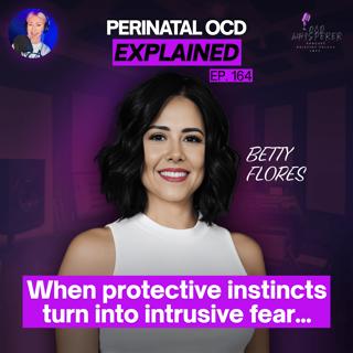 164. Perinatal OCD Explained: When Protective Instincts Turn Into Intrusive Fear