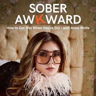 Sober Sex: How to Get Wet When You’re Dry - with Anna Wolfe